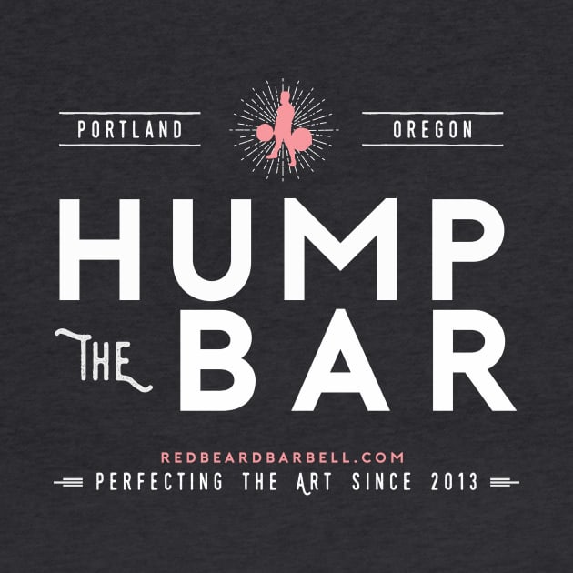 Hump The Bar (Pink) by redbeardbarbell